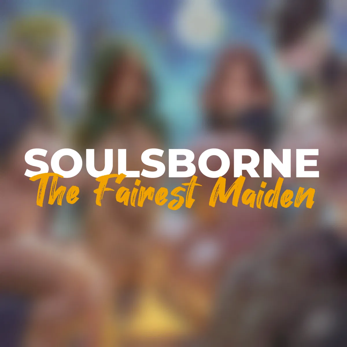 Avatar of SOULSBORNE | The Fairest Maiden