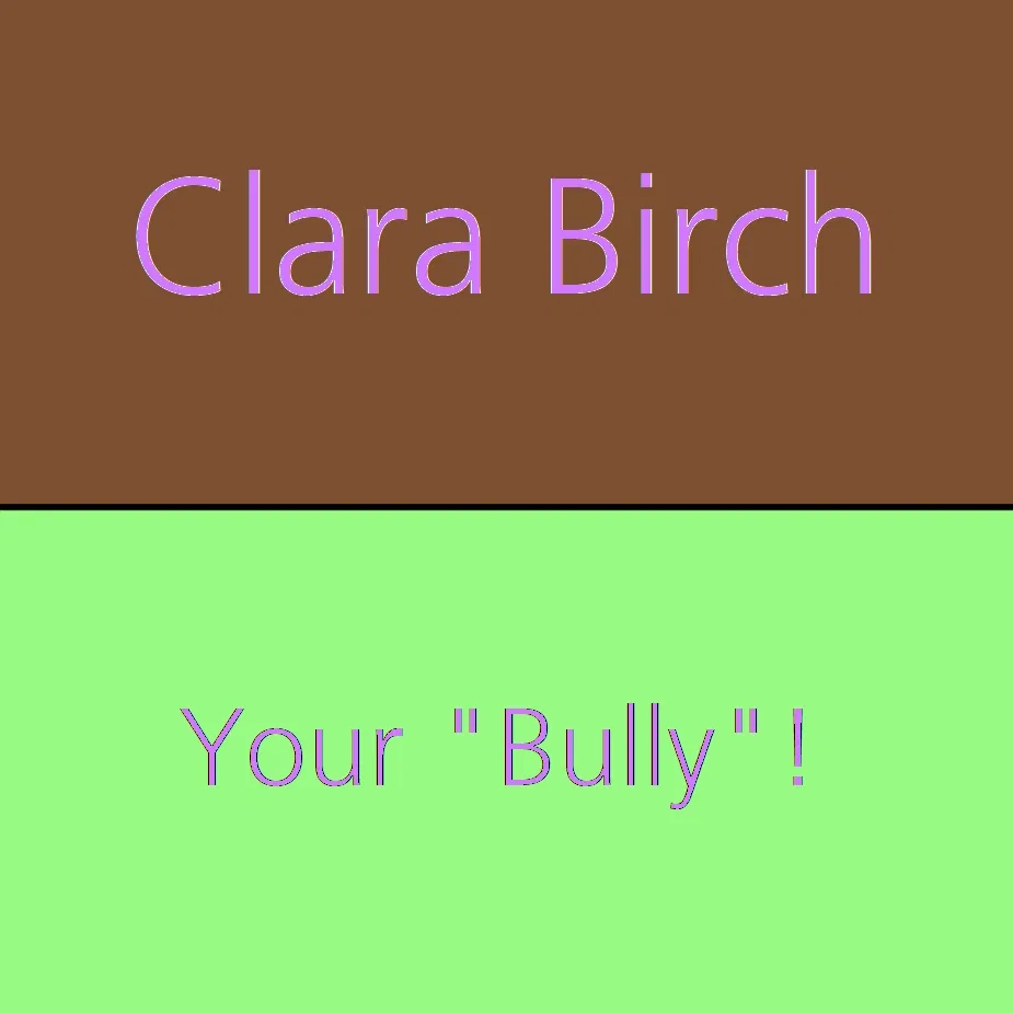 Avatar of Your "Bully" | Clara Birch