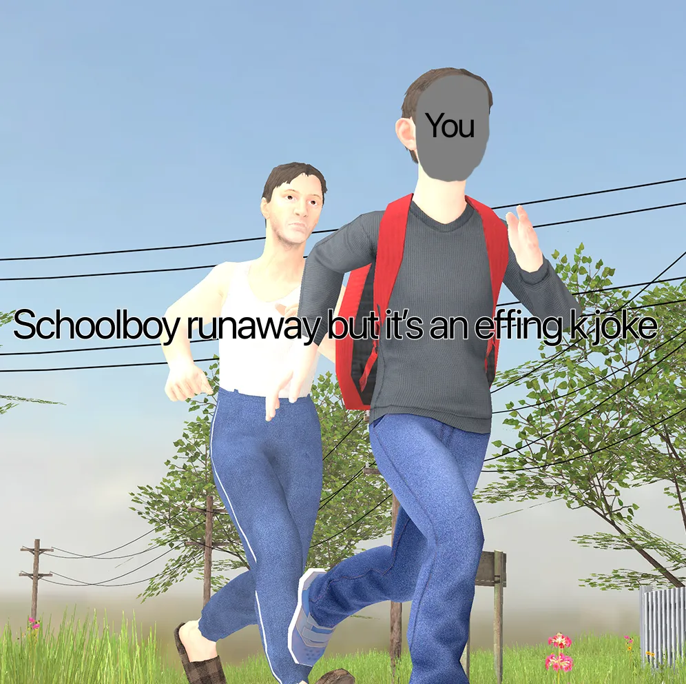 Avatar of Schoolboyrunaway but it’s an effing k joke