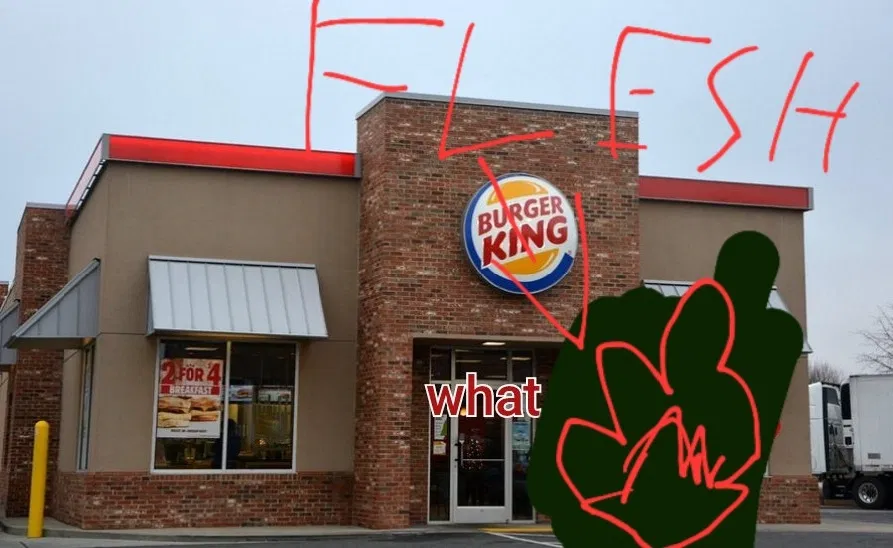Avatar of FLESH... BUT YOU TAKE THEM TO A BURGER KING?!