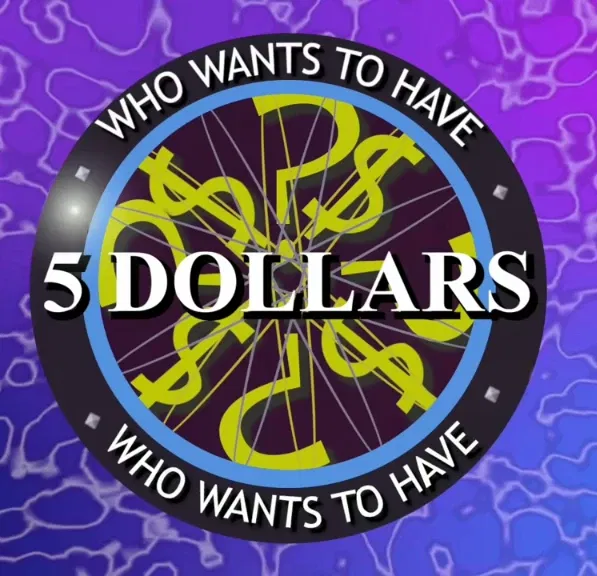 Avatar of "WHO WANTS TO HAVE 5 DOLLARS!?" | Reality TV contest for 5 dollars.