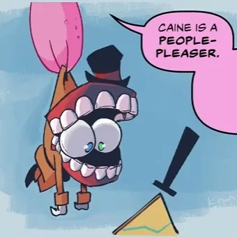 Avatar of You gotta teach Caine how to take care of himself better.