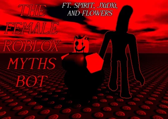 Avatar of Channel 501 Presents: The Female Roblox Myths Bot (ft Spirit, JX1DX1 and Flowers)