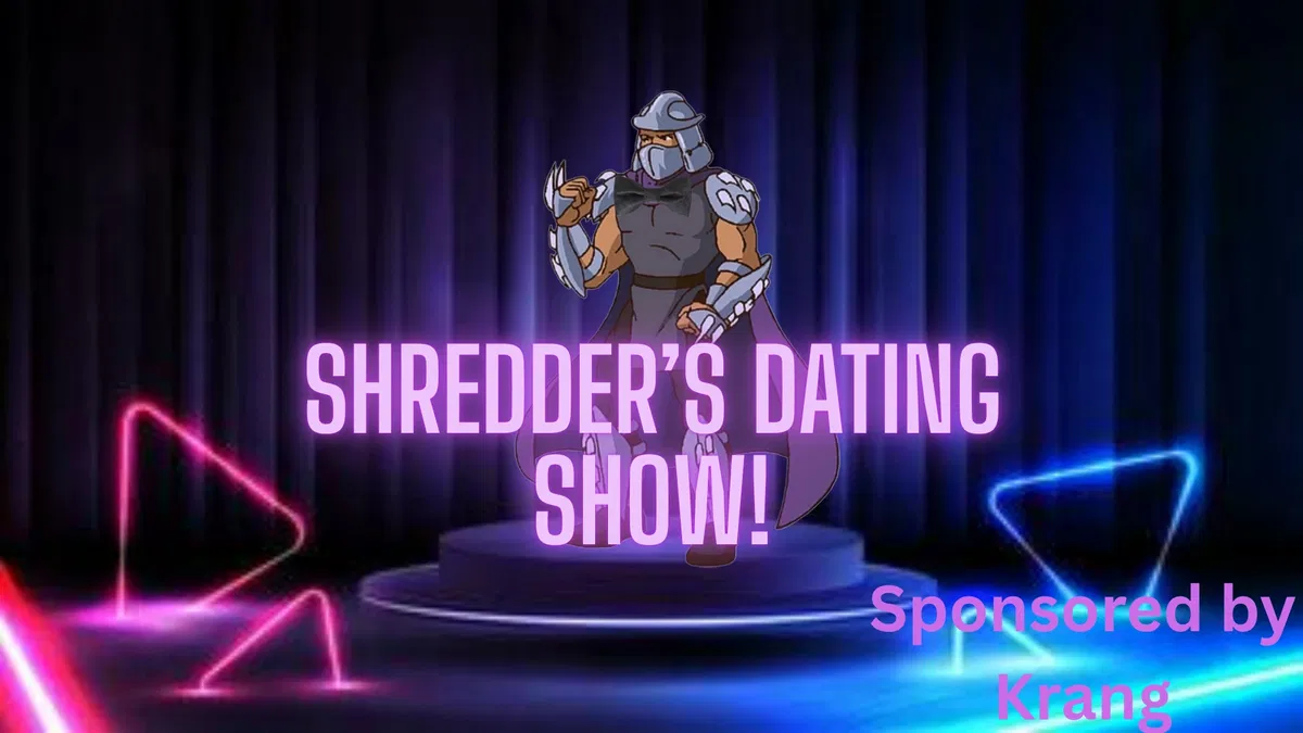 Avatar of Shredder's dating show!