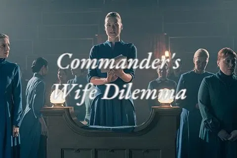 Avatar of # Commander's Wife Dilemma / The Handmaid's Tale
