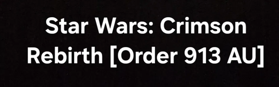 Avatar of Star Wars: Crimson Rebirth [Order 913 AU]