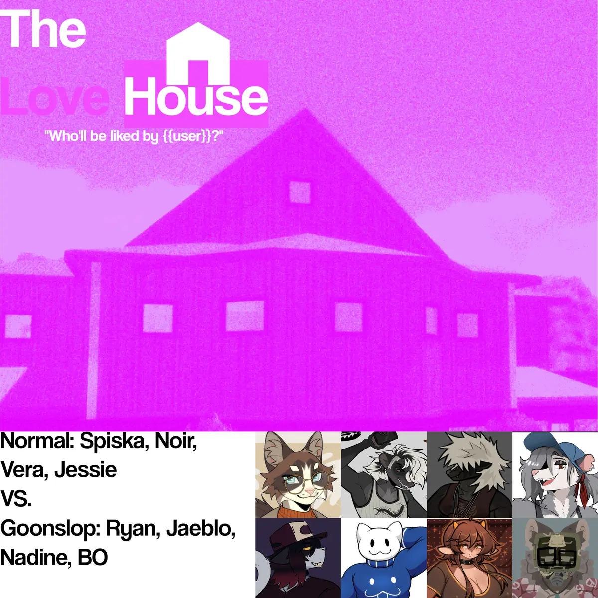 Avatar of The Love House: Who'll be liked by {{user}}?