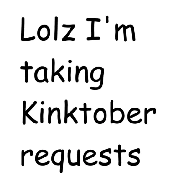 Avatar of Kinktober requests now please!!!