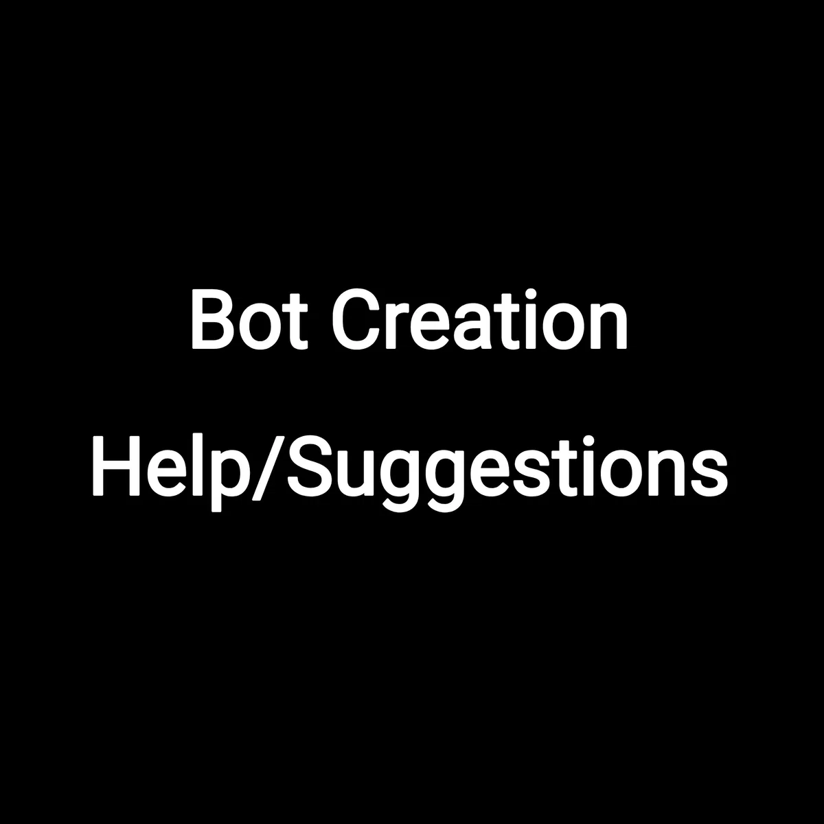Avatar of Bot Creation Help