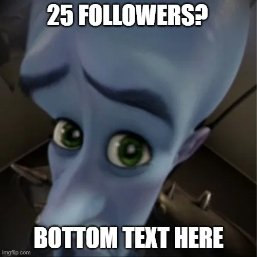 Avatar of 25 FOLLOWERS?