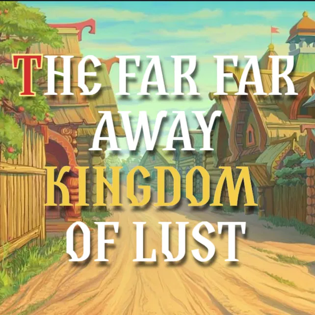 Avatar of The Far Far Away Kingdom of Lust