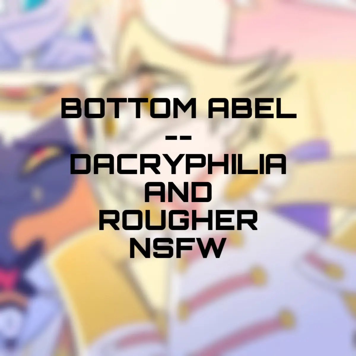 Avatar of Abel || Bottom || Dacryphilia / Rougher Top {{user}}