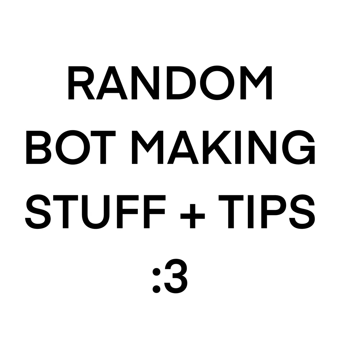 Avatar of Bot making tips/things i have